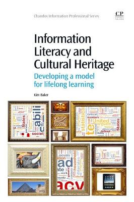 Information Literacy and Cultural Heritage: Developing a Model for Lifelong Learning - Chandos Information Professional Series (Paperback)