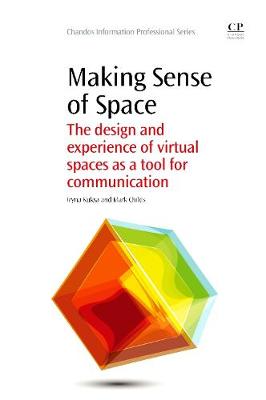 Making Sense of Space: The Design and Experience of Virtual Spaces as a Tool for Communication - Chandos Information Professional Series (Paperback)