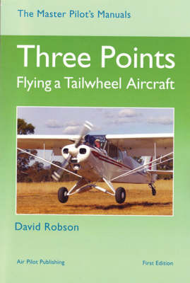 Three Points: Flying a Tailwheel Aircraft - Master Pilot's Manuals S. (Hardback)