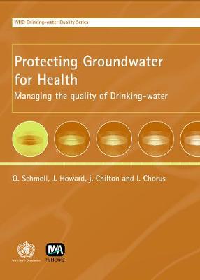Protecting Groundwater for Health - WHO Water Series (Hardback)