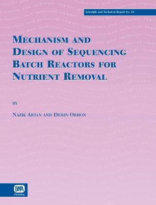 Mechanism and Design of Sequencing Batch Reactors for Nutrient Removal - Scientific and Technical Report Series (Paperback)
