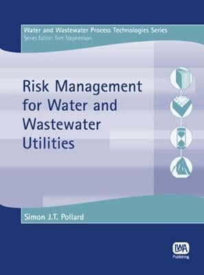 Risk Management for Water and Wastewater Utilities - Water and Wastewater Process Technologies (Paperback)