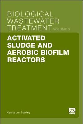 Activated Sludge and Aerobic Biofilm Reactors - Biological Wastewater Treatment Series 5 (Paperback)