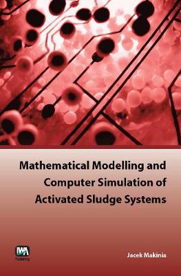 Mathematical Modelling and Computer Simulation of Activated Sludge Systems (Paperback)