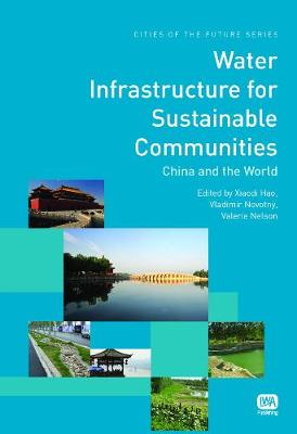 Water Infrastructure for Sustainable Communities - Cities of the Future Series (Hardback)