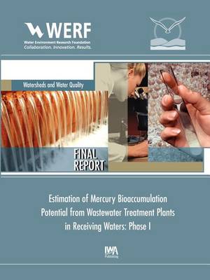 Estimation of Mercury Bioaccumulation Potential from Wastewater Treatment Plants in Receiving Waters: Phase 1 (Paperback)