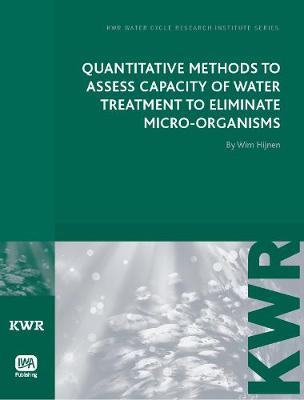 Quantitative Methods to Assess Capacity of Water Treatment to Eliminate Micro-Organisms - KWR Watercycle Research Institute Series (Paperback)