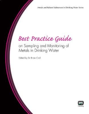 Best Practice Guide on Sampling and Monitoring of Metals in Drinking Water - Best Practice Guides on Metals and Related Substances in Drinking Water (Paperback)