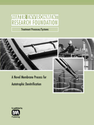 A Novel Membrane Process for Autotrophic Denitrification - WERF Research Report Series (Paperback)
