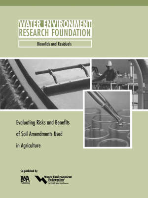 Evaluating Risks and Benefits of Soil Amendments used in Agriculture - WERF Research Report Series (Paperback)