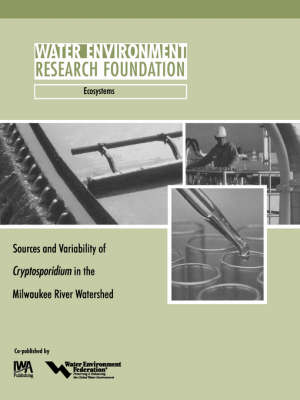 Sources and Variability of Cryptosporidium in the Milwaukee River - WERF Research Report Series (Paperback)