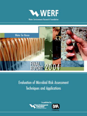 Evaluation of Microbial Risk Assessment Techniques and Applications - WERF Research Report Series (Paperback)