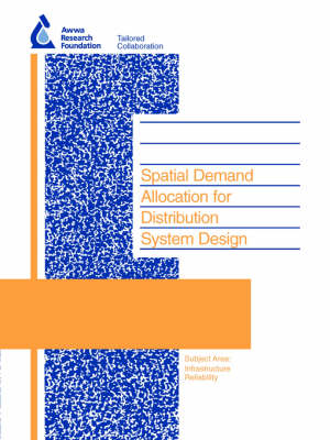 Spatial Demand Allocation for Distribution System Design - Water Research Foundation Report Series (Paperback)