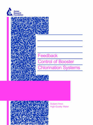 Feedback Control Booster Chlorination Systems - Water Research Foundation Report Series (Paperback)