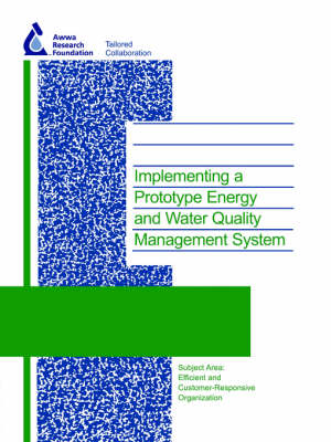 Implementing a Prototype Energy and Water Quality Management System - Water Research Foundation Report Series (Paperback)