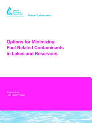 Options for Minimizing Fuel-Related Contaminants in Lakes and Reservoirs - Water Research Foundation Report Series (Paperback)