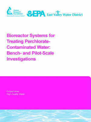 Bioreactor Systems for Treating Perchlorate-Contaminated Water - Water Research Foundation Report Series (Paperback)