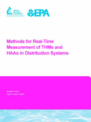 Methods for Real-Time Measurement of THMs and HAAs in Distribution Systems - Water Research Foundation Report Series (Paperback)