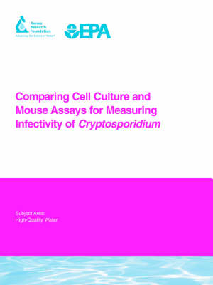 Comparing Cell Culture and Mouse Assays for Measuring Infectivity of Cryptosporidium - Water Research Foundation Report Series (Paperback)
