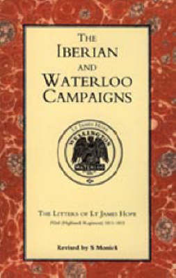 Iberian and Waterloo Campaigns: The Letters of Lt.James Hope (92nd (Highland) Regiment) 1811-1815 (Hardback)