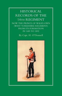 Historical Records of the 14th Regiment Now the Prince of Wales Own (West Yorkshire Regiment) from Its Formation in 1689 to 1892 (Paperback)