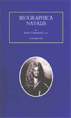 Biographa Navalis or Impartial Memoirs of the Lives and Characters of Officers of the Navy of Great Britain 1660-1798 (Paperback)