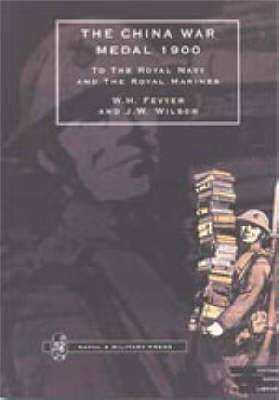 China War Medal 1900: To the Royal Navy and the Royal Marines (Paperback)