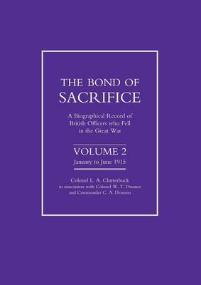 Bond of Sacrifice: v. 2: A Biographical Record of British Officers Who Fell in the Great War (Paperback)