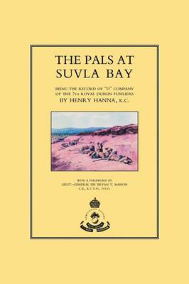 Pals at Suvla Bay: Being the Record of "D" Company of the 7th Royal Dublin Fusiliers (Paperback)