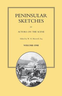 PENINSULAR SKETCHES; BY ACTORS ON THE SCENE. Volume One (Paperback)