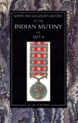 Kaye and Malleson: History of the Indian Mutiny of 1857-58 (Paperback)