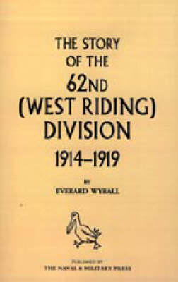 History of the 62nd (West Riding) Division 1914-1918 (Hardback)