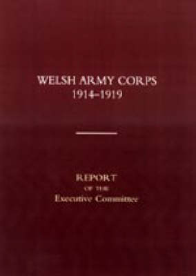 Welsh Army Corps 1914-1919: Report of the Executive Committee (Paperback)