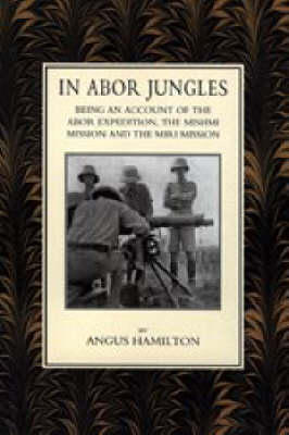 In Abor Jungles: Being Account of the Abor Expedition, the Mishmi Mission and the Miri Mission (Paperback)