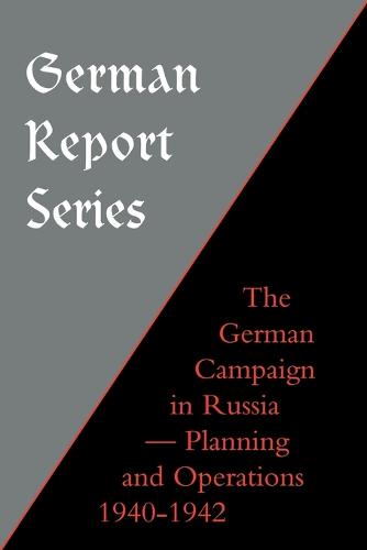 German Campaign in Russia: Planning and Operations 1940-1942 - German Report S. (Paperback)