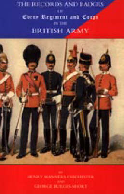 Records and Badges of Every Regiment and Corps in the British Army (Hardback)