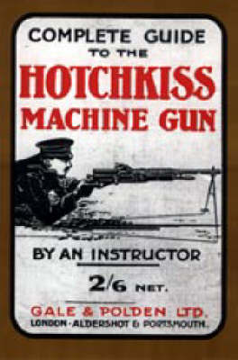 Complete Guide to the Hotchkiss Machine Gun (Paperback)