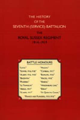History of the Seventh (service) Battalion the Royal Sussex Regiment (Paperback)