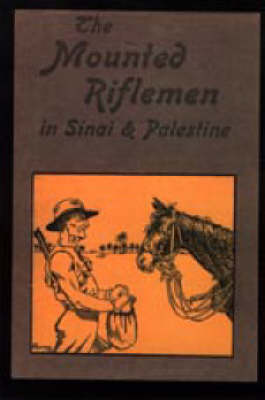 Mounted Riflemen in Sinai and Palestine. The Story of New Zealand's Crusaders (Paperback)