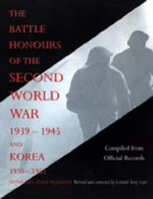 Battle Honours of the Second World War 1939 - 1945 and Korea 1950 - 1953 (British and Colonial Regiments) (Paperback)