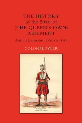History of the 50th or (the Queen's Own) Regiment from the Earliest Date to the Year 1881 (Paperback)