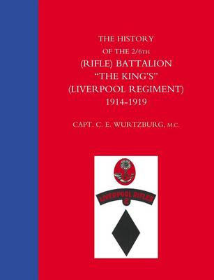 History of the 2/6th (Rifle) Battalion "The King's" (Liverpool Regiment) 1914-1918 (Paperback)