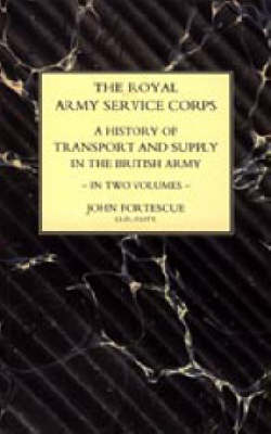 Royal Army Service Corps: A History of Transport and Supply in the British Army (Paperback)