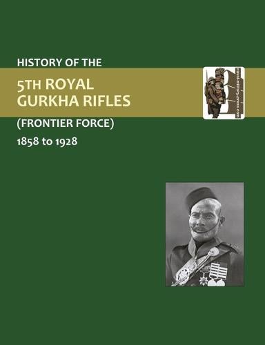 History of the 5th Gurkha Rifles (Frontier Force) 1858-1928 (Paperback)