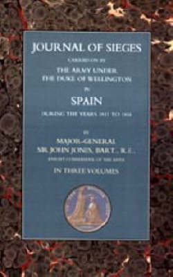 Journals of Sieges: Pt. 1-3: Carried on by the Army Under the Duke of Wellington in Spain During the Years 1811 to 1814 (Paperback)