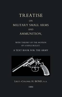 Treatise on Military Small Arms and Ammunition 1884 (Paperback)