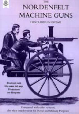 Nordenfeldt Machine Guns Described in Detail (Paperback)