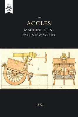 Accles Machine Gun, Carriages and Mounts (1892) (Paperback)