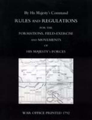 Rules and Regulations for the Formations, Field-exercise and Movements of His Majesty's Forces (1792) 2004 (Paperback)