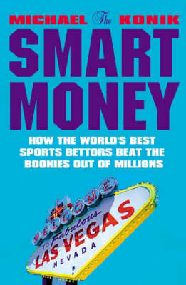 The Smart Money: How the World's Best Sports Bettors Beat the Bookies Out of Millions (Paperback)